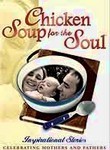 Chicken Soup for the Soul: Inspirational Stories Celebrating Mothers and Fathers